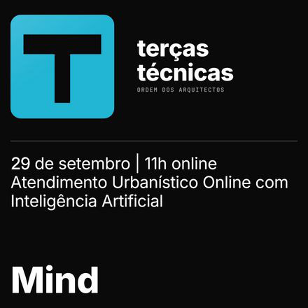 2ª sessão | Atendimento & Saneamento Urbanístico Online com IA. Mind nas Terças Técnicas da Ordem dos Arquitetos · 29 de setembro · 11h00 · Online